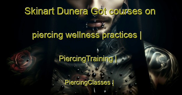 Skinart Dunera Got courses on piercing wellness practices | PiercingTraining | PiercingClasses | SkinartTraining-India